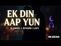 Download Lagu Ek Din Aap Yun [ Slowed + Reverb ] | 90's songs#slowedreverb #hindisong #lofihindi #bollywoodlofi 
