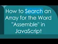 How to Search an Array for the Word Assemble in JavaScript