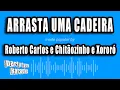 Roberto Carlos e Chitãozinho e Xororó - Arrasta Uma Cadeira (Versão Karaokê)