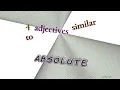 absolute - 5 adjectives which are synonyms of absolute sentence examples