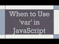When to Use var in JavaScript