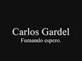 Fumando espero - Carlos Gardel.