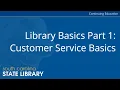Library Basics Part 1 Customer Service Basics CC