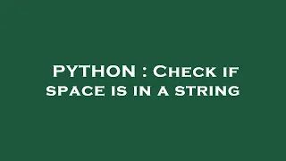 PYTHON Check if space is in a string