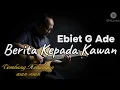 Download Lagu Berita Kepada Kawan - Ebiet G Ade [ LIRIK / LYRIC ]GN Lyrics