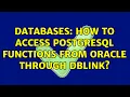 Databases How to access PostgreSQL Functions from Oracle through DBLink