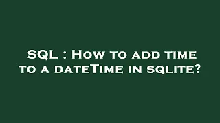 SQL How to add time to a dateTime in sqlite