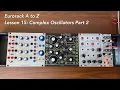 Eurorack A to Z Tutorial Lesson 15 Complex Oscillators Part 2