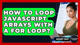 How To Loop JavaScript Arrays With A For Loop - JavaScript Toolkit