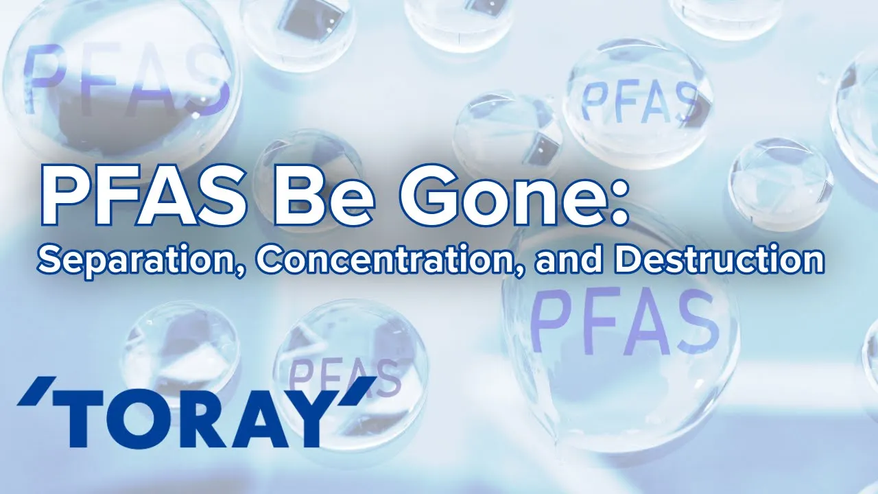 PFAS Separation, Concentration, and Destruction:Entire Cycle Explained Toray & AMTA Webinar 01/15/25