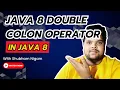 Java 8 Double Colon Operator What is Double Colon Operator Use of Double Colon Operator