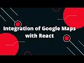 Integration of Google Maps with React How to add Google Maps in React