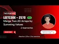 Merge Two 2D Arrays by Summing Values Leetcode 2570 Approach Code with explanation