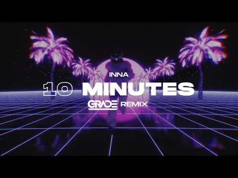 Download MP3 INNA - 10 Minutes (GRADE REMIX)