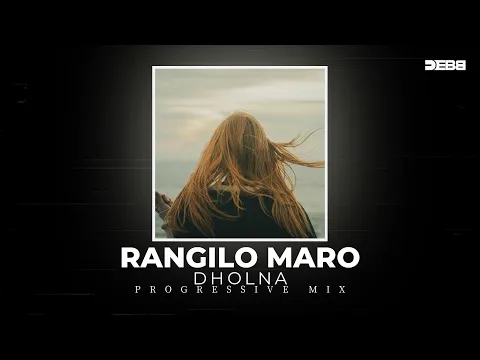 Download MP3 Rangilo Maro Dholna - Debb Remix | Progressive Mix
