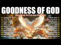 GOODNESS OF GOD ~ Christian Music Worship Songs With Lyrics Hillsong Playlist ~ Praise Worship Songs