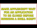 Make Applescript wait for an application to be closed before running a shell script