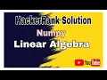 Linear Algebra HackerRank Solution Numpy