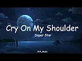 Download Lagu Cry On My Shoulder | Super Star | Lyrics