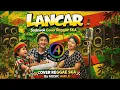 Lagu Lancar - Sadewok Cover Reggae SKA - Cocok diputar saat santai dan ngopi