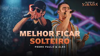 Pedro Paulo & Alex  - Melhor Ficar Solteiro [Na Hora da Virada]