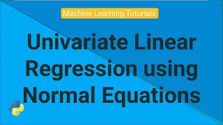 Univariate Linear Regression using Normal Equations Machine Learning Tutorials Python