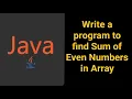 Write a program to find Sum of Even Numbers in Array