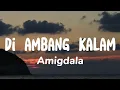 Download Lagu Di Ambang Kalam - Amigdala (lyrics)