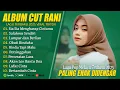 Download Lagu SIA SIA MENGHARAP CINTAMU - CUT RANI FULL ALBUM (LIRIK) LAGU POP MELAYU TERBARU 2025 SALAHMU SENDIRI