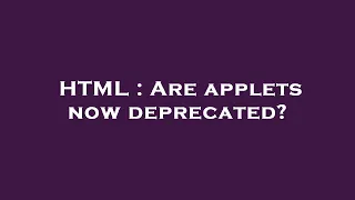 HTML Are applets now deprecated