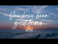 You Have Been Good to Me Worship Song 2026