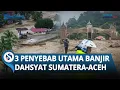 3 PENYEBAB UTAMA Banjir Dahsyat di Sumatera Diungkap ESDM, Kini Korban Tewas Capai 303 Warga