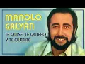 Manolo Galvan - Te Quise, Te Quiero, Te Querré