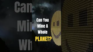Can You Mine an Entire Planet in Space Engineers