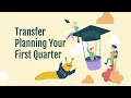 Transfer Planning Your First Quarter