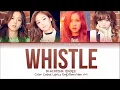 Download Lagu BLACKPINK - Whistle (Color Coded Lyrics Eng/Rom/Han/가사)