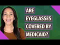 Are eyeglasses covered by Medicaid