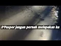 Lagu D'Paspor jangan pernah melupakan ku (lirik video)