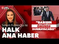 Sinem Fistikoglu ile Halk Ana Haber 10 Agustos 2026