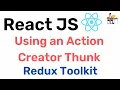 Using an Action Creator Thunk - Redux Toolkit