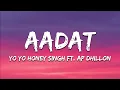 Lagu Aadat Lyrics – Yo Yo Honey Singh feat. AP Dhillon | 51 Glorious Days