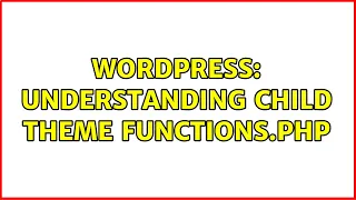 Wordpress Understanding child theme functions php
