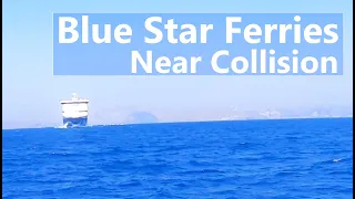 Ep 96 Blue Star Ferries Near Collision (Sailing Talisman)