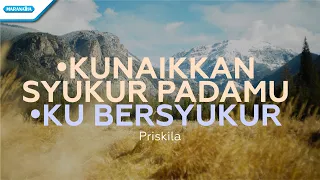 Download Kunaikkan Syukur Padamu // Ku Bersyukur - Priskila (with lyric) MP3