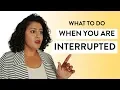 How to Be Heard When You are Interrupted Stop People from Interrupting You