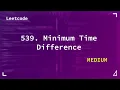 539 Minimum Time Difference Medium Leetcode 539