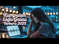 Download Lagu KUMPULAN LAGU GALAU | KUMPULAN LAGU GALAU 2025 | KUMPULAN LAGU GALAU BISA DI DOWNLOAD
