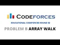 Array Walk Problem B Codeforces Educational Round Div 2