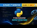 Output Operations Python Programming Class 7 Unit 1 Semester 1 B Pharm