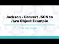Jackson - Convert JSON to Java Object Example